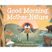 Good Morning, Mother Nature Hardcover Book by lucas alberg, front cover